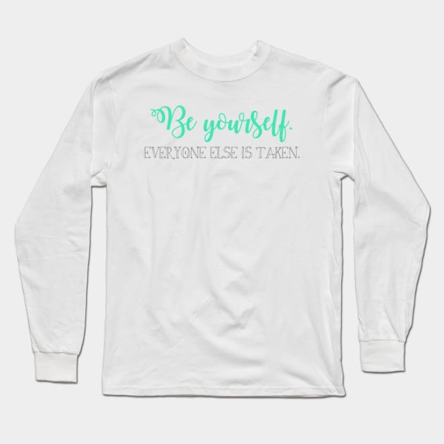 Be yourself. Long Sleeve T-Shirt by winsteadwandering